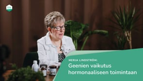 Geenien vaikutus hormonaaliseen toimintaan – Merja Lindström – Suomen terveysjärjestön perustaja, yrtti- ja kasvilääkinnän asiantuntija, kouluttaja