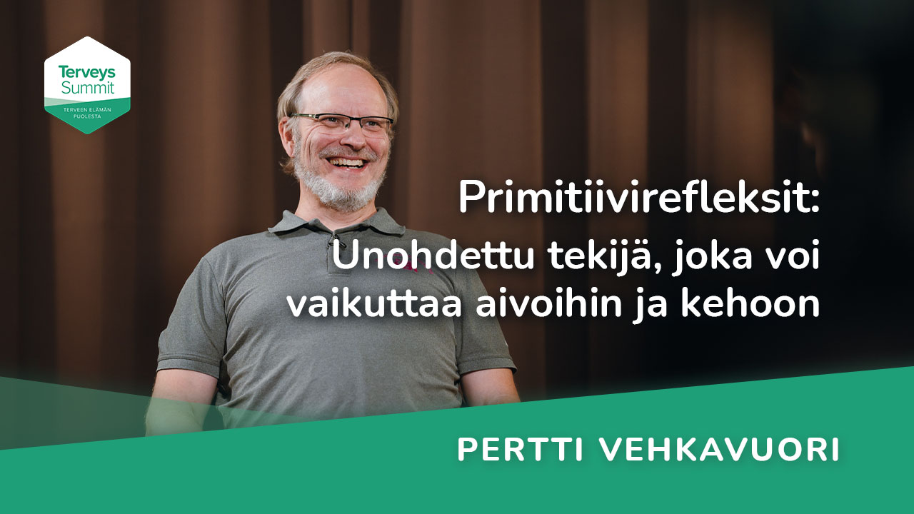 Primitiivirefleksit: Unohdettu tekijä, joka voi vaikuttaa aivoihin ja kehoon - Pertti Vehkavuori