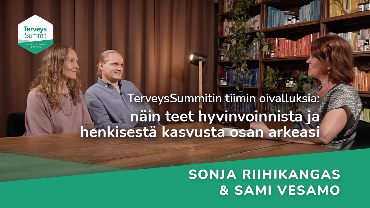 TerveysSummitin tiimin oivalluksia: näin teet hyvinvoinnista ja henkisestä kasvusta osan arkeasi - Sami Vesamo ja Sonja Riihikangas